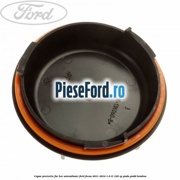 Capac protectie far bec semnalizare Ford Focus 2011-2014 1.6 Ti 125 cp PNDA, PNDD benzina
