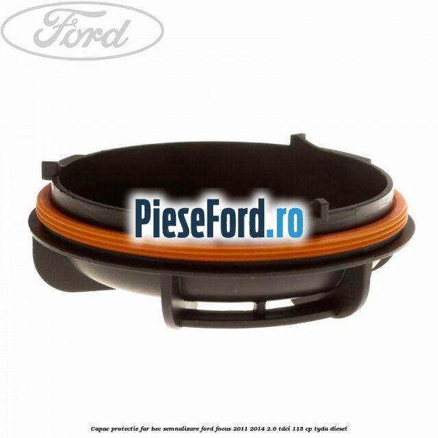 Capac protectie far bec semnalizare Ford Focus 2011-2014 2.0 TDCi 115 cp TYDA diesel