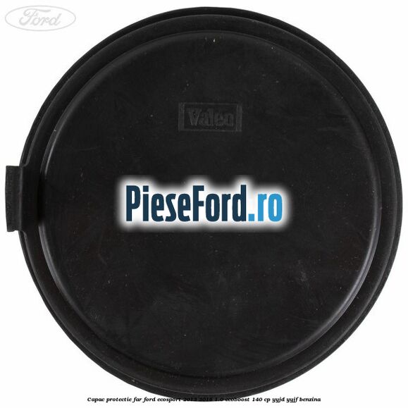 Capac protectie far Ford EcoSport 2013-2018 1.0 EcoBoost 140 cp Capac protectie far Ford EcoSport 2013-2018 1.0 EcoBoost 140 cp YYJD, YYJF benzina