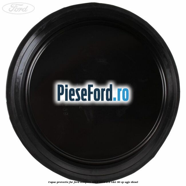 Capac protectie far Ford EcoSport 2013-2018 1.5 TDCi 90 cp UGJE diesel