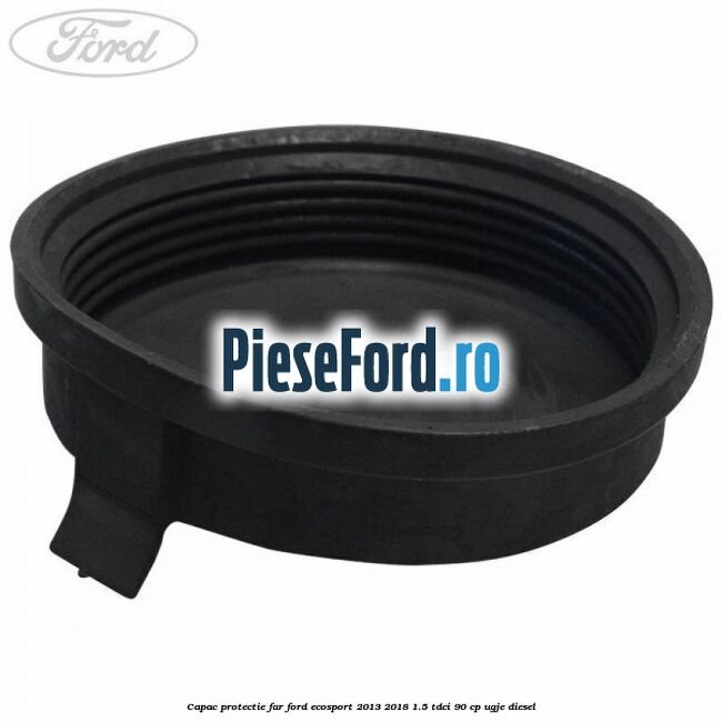 Capac protectie far Ford EcoSport 2013-2018 1.5 TDCi 90 cp UGJE diesel
