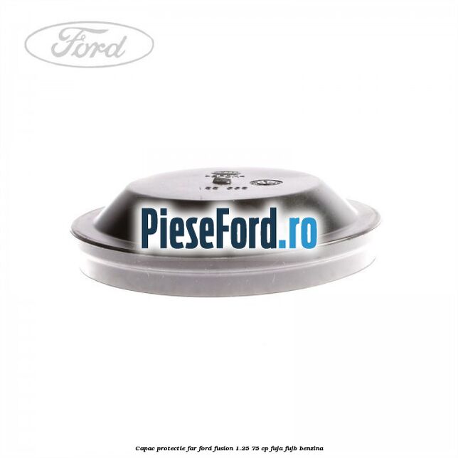 Capac protectie far Ford Fusion 1.25 75 cp FUJA, FUJB benzina