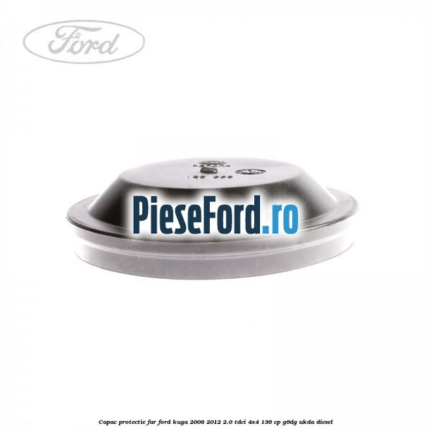 Capac protectie far Ford Kuga 2008-2012 2.0 TDCi 4x4 136 cp G6DG, UKDA diesel
