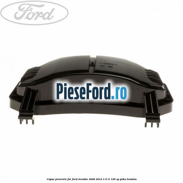 Capac protectie far Ford Mondeo 2008-2014 1.6 Ti 125 cp PNBA benzina