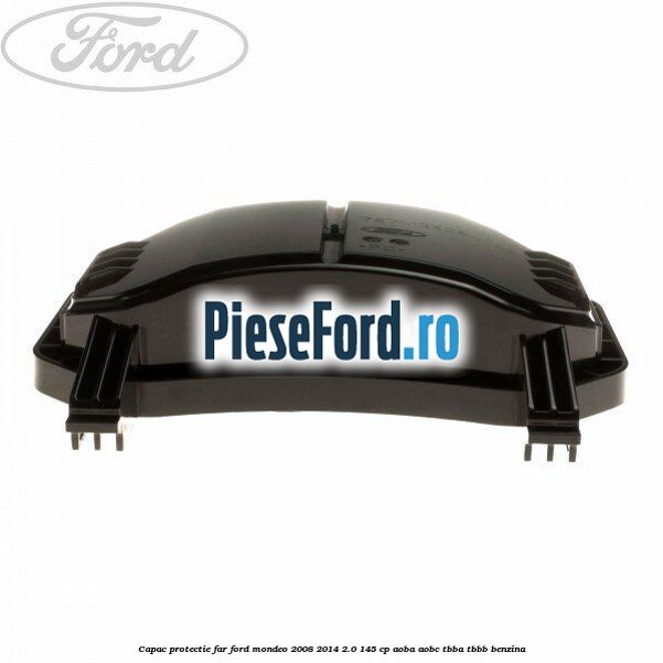 Capac protectie far Ford Mondeo 2008-2014 2.0 145 cp Capac protectie far Ford Mondeo 2008-2014 2.0 145 cp AOBA, AOBC, TBBA, TBBB benzina
