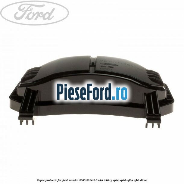 Capac protectie far Ford Mondeo 2008-2014 2.0 TDCi 140 cp QXBA, QXBB, UFBA, UFBB diesel