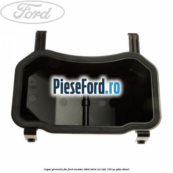 Capac protectie far Ford Mondeo 2008-2014 2.2 TDCi 175 cp Q4BA diesel