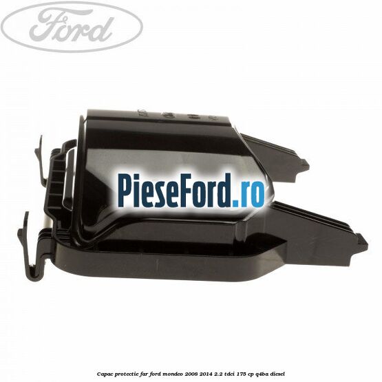 Capac protectie far Ford Mondeo 2008-2014 2.2 TDCi 175 cp Q4BA diesel