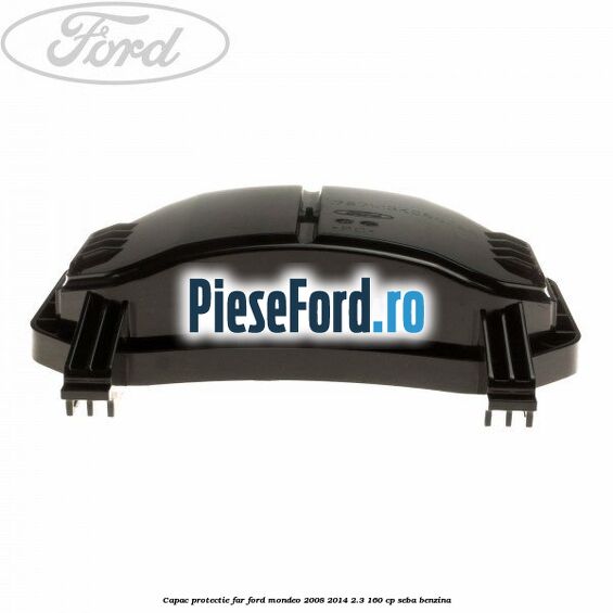 Capac protectie far Ford Mondeo 2008-2014 2.3 160 cp Capac protectie far Ford Mondeo 2008-2014 2.3 160 cp SEBA benzina