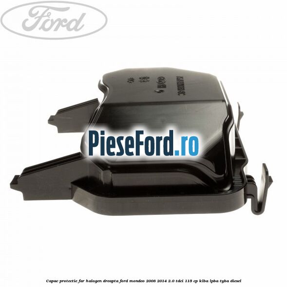Capac protectie far halogen dreapta Ford Mondeo 2008-2014 2.0 TDCi 115 cp Capac protectie far halogen dreapta Ford Mondeo 2008-2014 2.0 TDCi 115 cp KLBA, LPBA, TYBA diesel