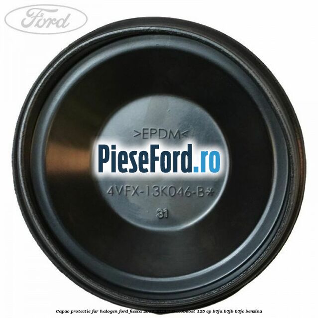 Capac protectie far halogen Ford Fiesta 2017-2023 1.0 EcoBoost 125 cp B7JA, B7JB, B7JC benzina