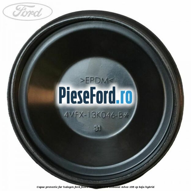 Capac protectie far halogen Ford Fiesta 2017-2023 1.0 EcoBoost mHEV 155 cp Capac protectie far halogen Ford Fiesta 2017-2023 1.0 EcoBoost mHEV 155 cp BZJA Hybrid