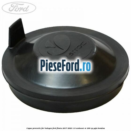 Capac protectie far halogen Ford Fiesta 2017-2023 1.5 EcoBoost ST 200 cp YZJA benzina