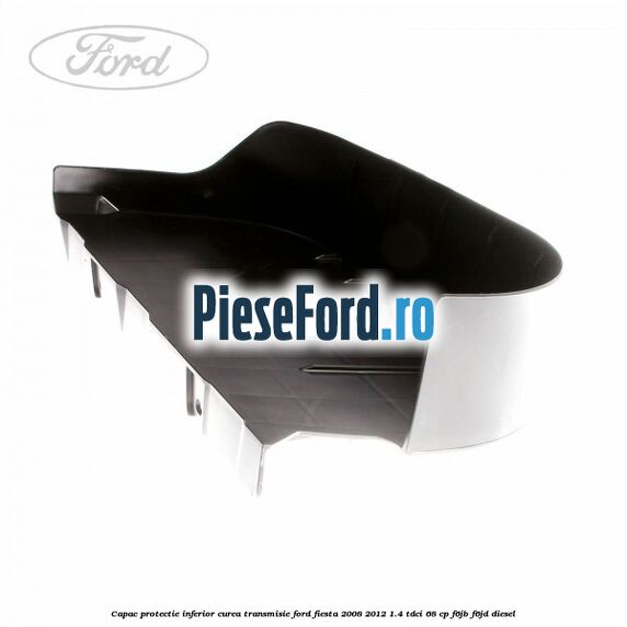 Capac protectie inferior curea transmisie Ford Fiesta 2008-2012 1.4 TDCi 68 cp F6JB, F6JD diesel