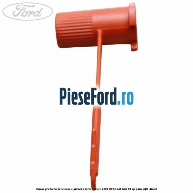 Capac protectie jonctiune siguranta Ford Transit 2006-2014 2.2 TDCi 85 cp P8FA, P8FB diesel