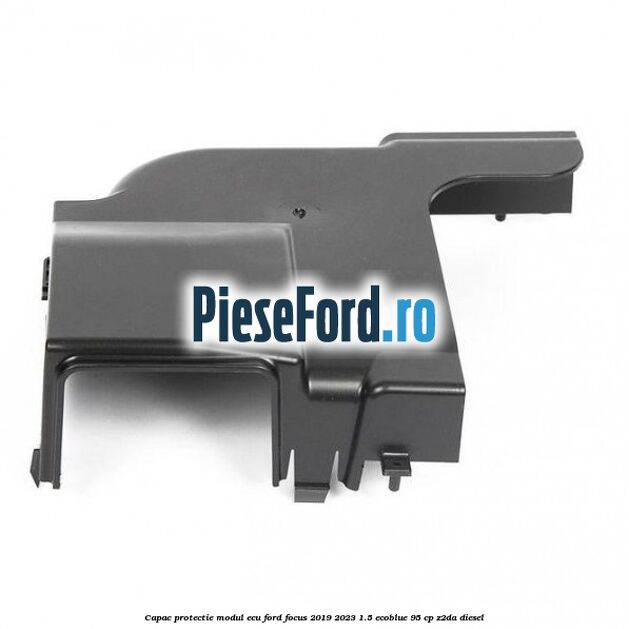 Capac protectie modul ECU Ford Focus 2019-2023 1.5 EcoBlue 95 cp Capac protectie modul ECU Ford Focus 2019-2023 1.5 EcoBlue 95 cp Z2DA diesel