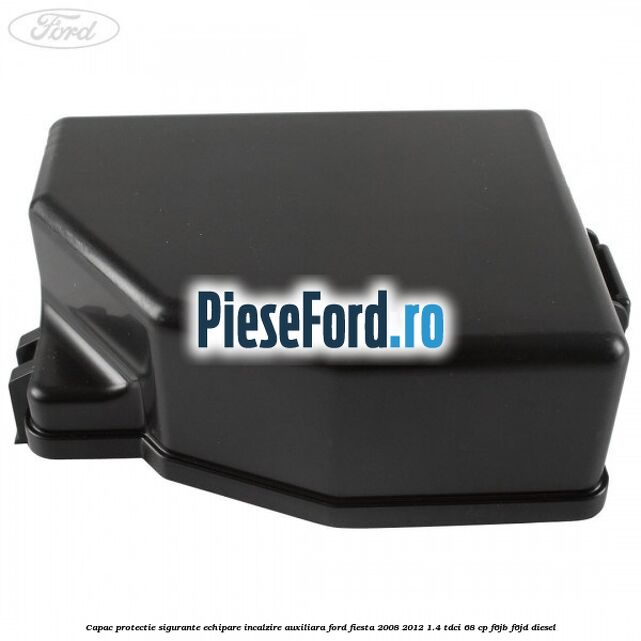 Capac protectie sigurante echipare incalzire auxiliara Ford Fiesta 2008-2012 1.4 TDCi 68 cp Capac protectie sigurante echipare incalzire auxiliara Ford Fiesta 2008-2012 1.4 TDCi 68 cp F6JB, F6JD diesel