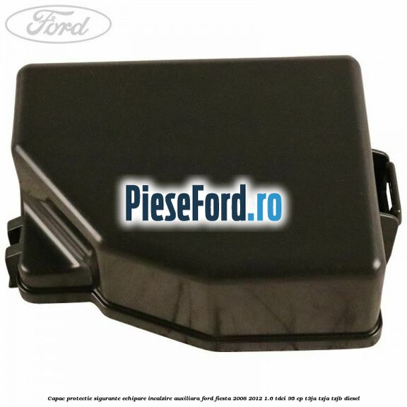 Capac protectie sigurante echipare incalzire auxiliara Ford Fiesta 2008-2012 1.6 TDCi 95 cp Capac protectie sigurante echipare incalzire auxiliara Ford Fiesta 2008-2012 1.6 TDCi 95 cp T3JA, TZJA, TZJB diesel