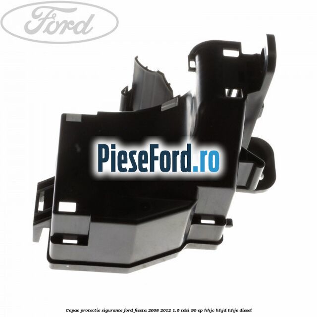 Capac protectie sigurante Ford Fiesta 2008-2012 1.6 TDCi 90 cp HHJC, HHJD, HHJE diesel