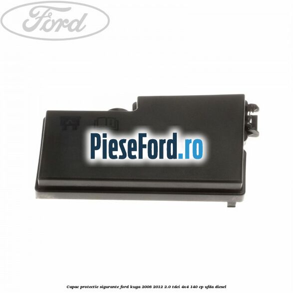 Capac protectie sigurante Ford Kuga 2008-2012 2.0 TDCI 4x4 140 cp UFDA diesel