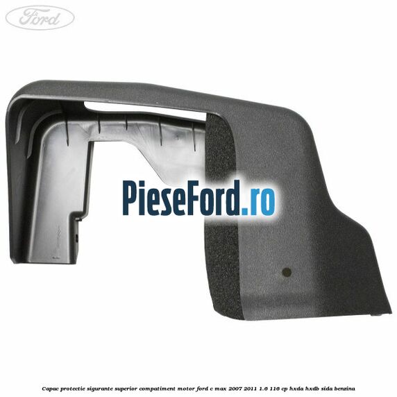 Capac protectie sigurante superior compatiment motor Ford C-Max 2007-2011 1.6 116 cp HXDA, HXDB, SIDA benzina