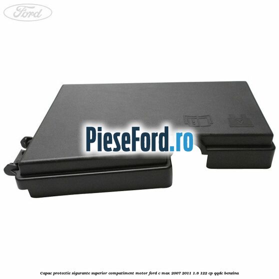 Capac protectie sigurante superior compatiment motor Ford C-Max 2007-2011 1.8 122 cp QQDC benzina