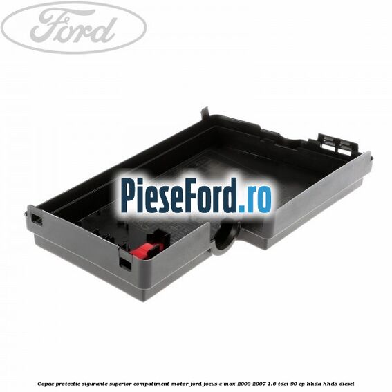 Capac protectie sigurante superior compatiment motor Ford Focus C-Max 2003-2007 1.6 TDCi 90 cp Capac protectie sigurante superior compatiment motor Ford Focus C-Max 2003-2007 1.6 TDCi 90 cp HHDA, HHDB diesel