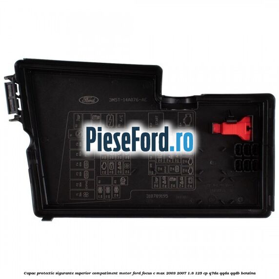 Capac protectie sigurante superior compatiment motor Ford Focus C-Max 2003-2007 1.8 125 cp Q7DA, QQDA, QQDB benzina
