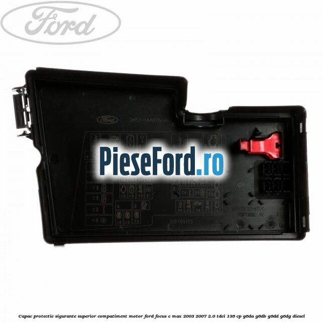 Capac protectie sigurante superior compatiment motor Ford Focus C-Max 2003-2007 2.0 TDCi 136 cp G6DA, G6DB, G6DD, G6DG diesel