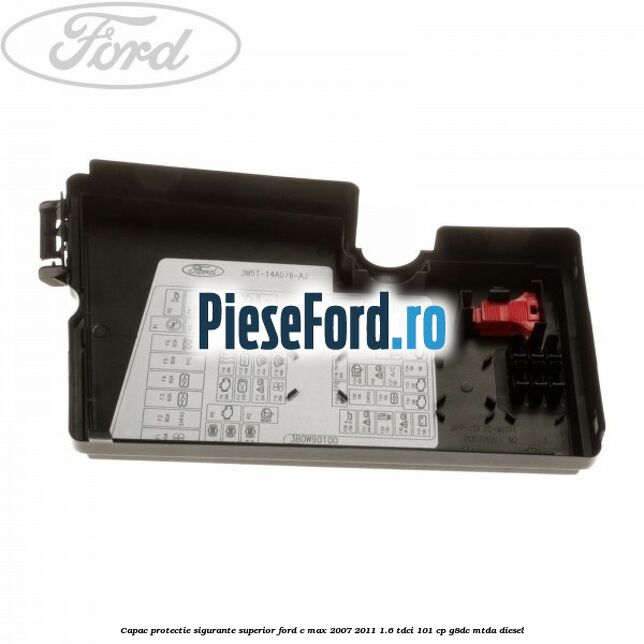 Capac protectie sigurante superior Ford C-Max 2007-2011 1.6 TDCi 101 cp G8DC, MTDA diesel
