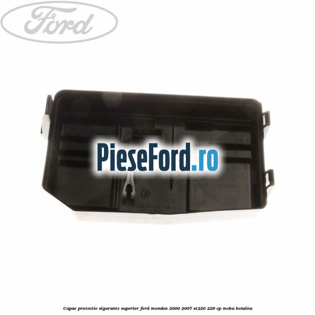 Capac protectie sigurante superior Ford Mondeo 2000-2007 ST220 226 cp MEBA benzina