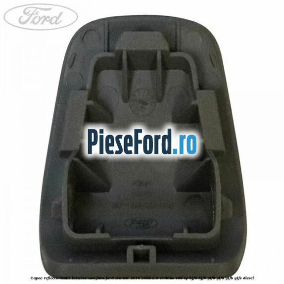 Capac reflectorizant interior usa fata Ford Transit 2014-2018 2.0 EcoBlue 105 cp Capac reflectorizant interior usa fata Ford Transit 2014-2018 2.0 EcoBlue 105 cp BJFA, BJFB, YLF6, YLFA, YLFB, YLFS diesel