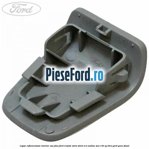 Capac reflectorizant interior usa fata Ford Transit 2014-2018 2.0 EcoBlue 4x4 170 cp Capac reflectorizant interior usa fata Ford Transit 2014-2018 2.0 EcoBlue 4x4 170 cp BLRA, YNR6, YNRA diesel