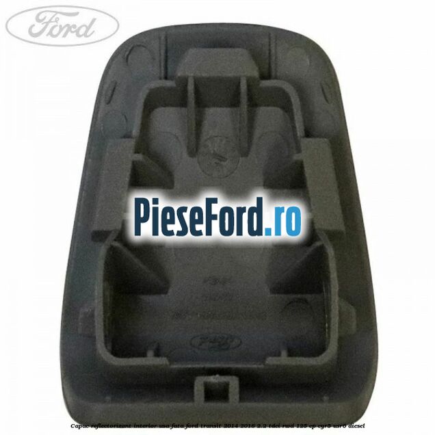 Capac reflectorizant interior usa fata Ford Transit 2014-2018 2.2 TDCi RWD 125 cp CYR5, USR6 diesel