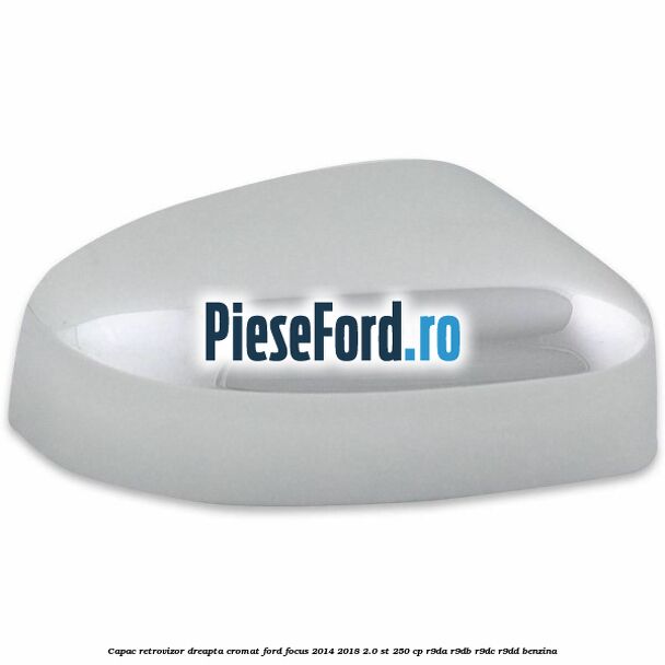 Capac retrovizor dreapta, cromat Ford Focus 2014-2018 2.0 ST 250 cp R9DA, R9DB, R9DC, R9DD benzina