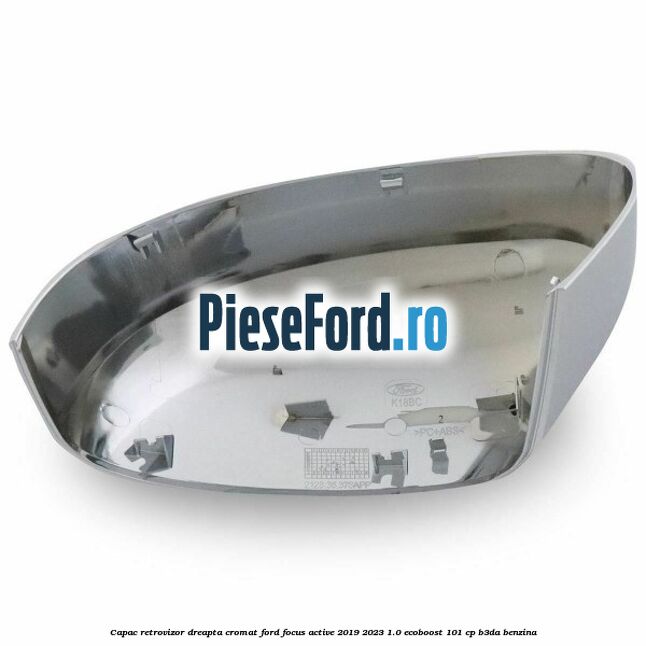 Capac retrovizor dreapta, cromat Ford Focus Active 2019-2023 1.0 EcoBoost 101 cp B3DA benzina