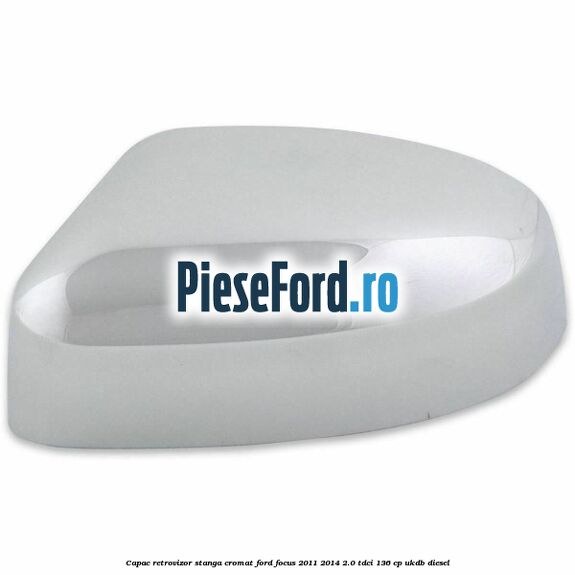 Capac retrovizor stanga, cromat Ford Focus 2011-2014 2.0 TDCi 136 cp UKDB diesel