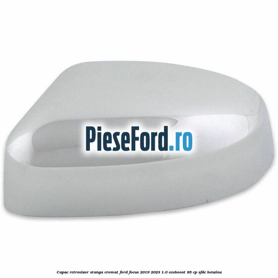 Capac retrovizor stanga, cromat Ford Focus 2019-2023 1.0 EcoBoost 85 cp Capac retrovizor stanga, cromat Ford Focus 2019-2023 1.0 EcoBoost 85 cp SFDC benzina