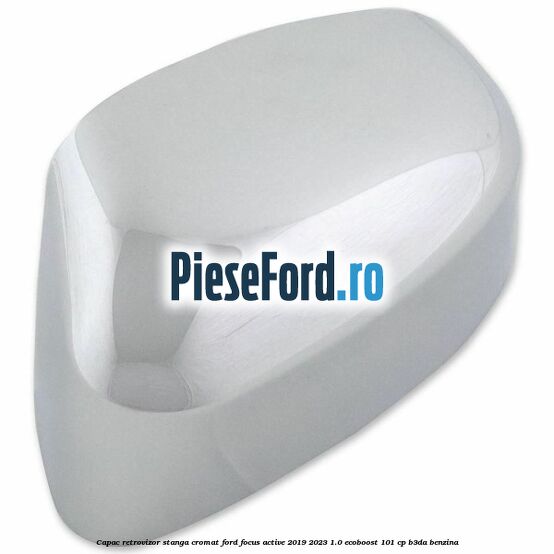 Capac retrovizor stanga, cromat Ford Focus Active 2019-2023 1.0 EcoBoost 101 cp Capac retrovizor stanga, cromat Ford Focus Active 2019-2023 1.0 EcoBoost 101 cp B3DA benzina