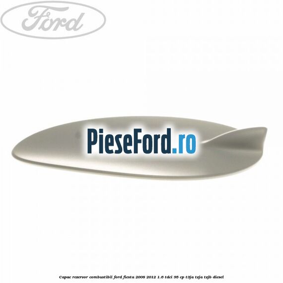 Capac rezervor combustibil Ford Fiesta 2008-2012 1.6 TDCi 95 cp Capac rezervor combustibil Ford Fiesta 2008-2012 1.6 TDCi 95 cp T3JA, TZJA, TZJB diesel
