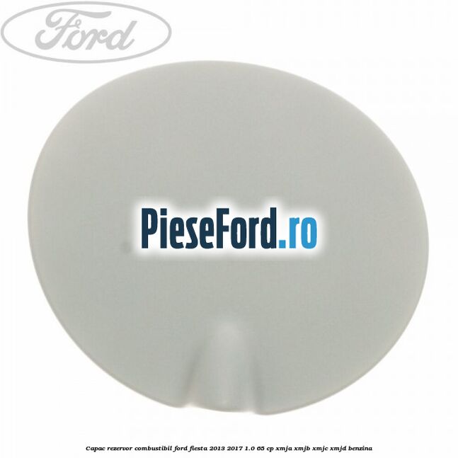 Capac rezervor combustibil Ford Fiesta 2013-2017 1.0 65 cp XMJA, XMJB, XMJC, XMJD benzina
