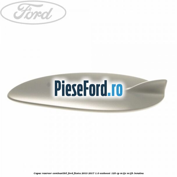 Capac rezervor combustibil Ford Fiesta 2013-2017 1.0 EcoBoost 125 cp M1JE, M1JH benzina