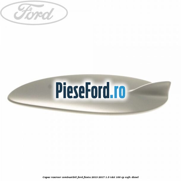 Capac rezervor combustibil Ford Fiesta 2013-2017 1.5 TDCi 100 cp XUJH diesel