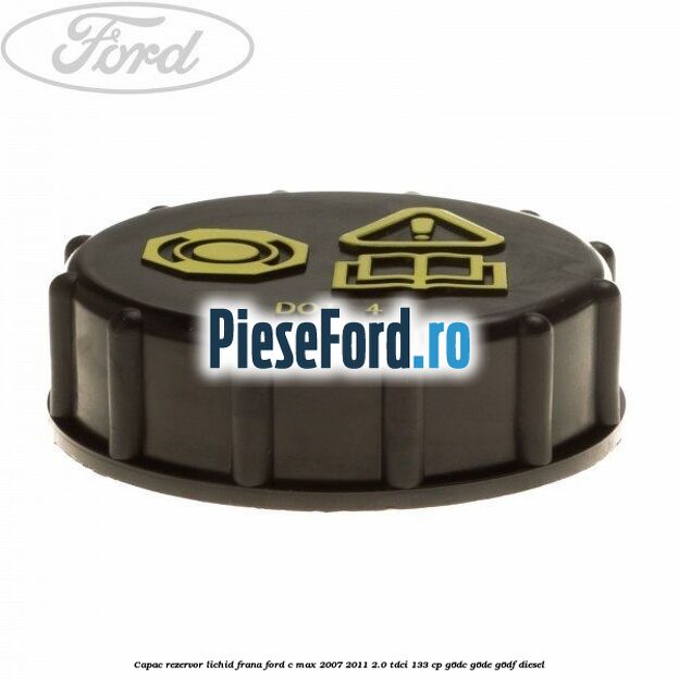 Capac rezervor lichid frana Ford C-Max 2007-2011 2.0 TDCi 133 cp Capac rezervor lichid frana Ford C-Max 2007-2011 2.0 TDCi 133 cp G6DC, G6DE, G6DF diesel