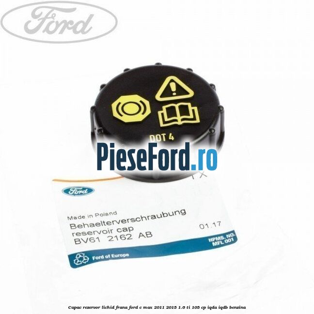 Capac rezervor lichid frana Ford C-Max 2011-2015 1.6 Ti 105 cp Capac rezervor lichid frana Ford C-Max 2011-2015 1.6 Ti 105 cp IQDA, IQDB benzina