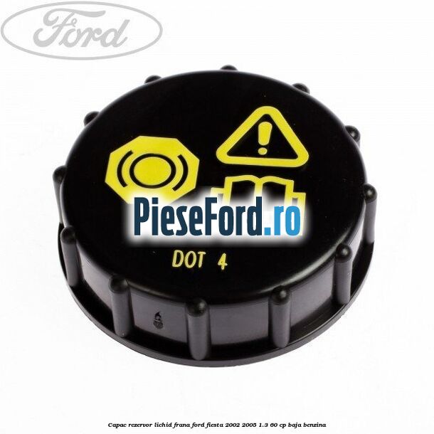 Capac rezervor lichid frana Ford Fiesta 2002-2005 1.3 60 cp BAJA benzina