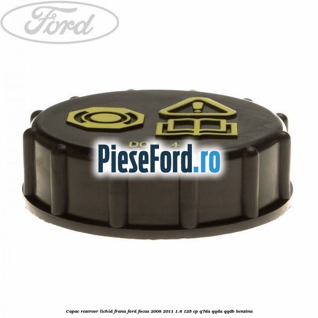 Capac rezervor lichid frana Ford Focus 2008-2011 1.8 125 cp Capac rezervor lichid frana Ford Focus 2008-2011 1.8 125 cp Q7DA, QQDA, QQDB benzina