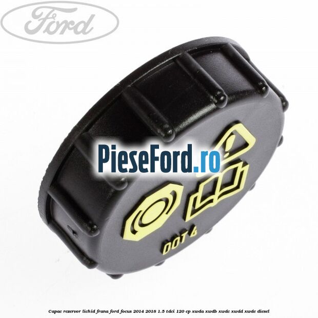 Capac rezervor lichid frana Ford Focus 2014-2018 1.5 TDCi 120 cp Capac rezervor lichid frana Ford Focus 2014-2018 1.5 TDCi 120 cp XWDA, XWDB, XWDC, XWDD, XWDE diesel