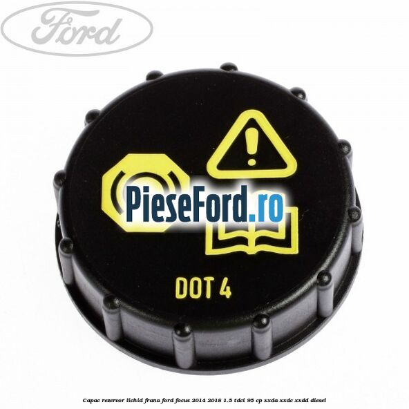 Capac rezervor lichid frana Ford Focus 2014-2018 1.5 TDCi 95 cp XXDA, XXDC, XXDD diesel