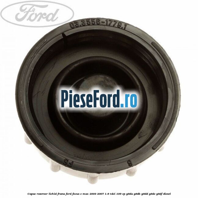 Capac rezervor lichid frana Ford Focus C-Max 2003-2007 1.6 TDCi 109 cp G8DA, G8DB, G8DD, G8DE, G8DF diesel